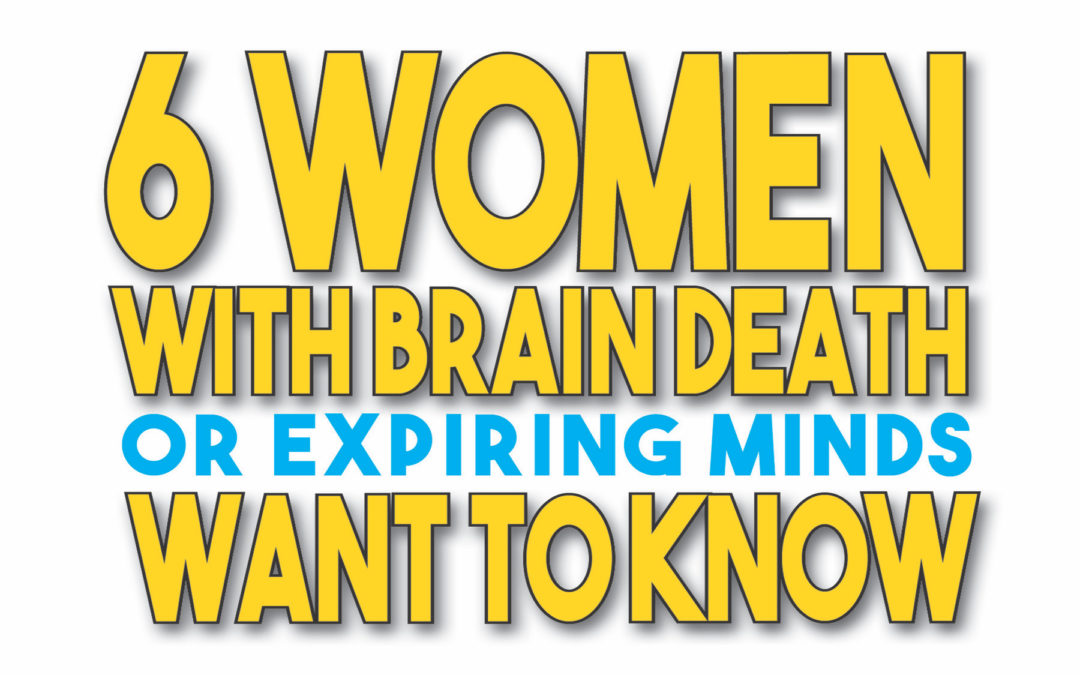 Cast announced for “Six Women with Brain Death or Expiring Minds Want to Know”