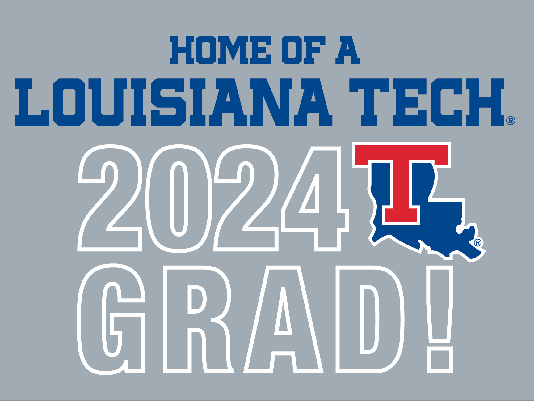 Home of a Louisiana Tech 2024 Graduate on a Grey Background